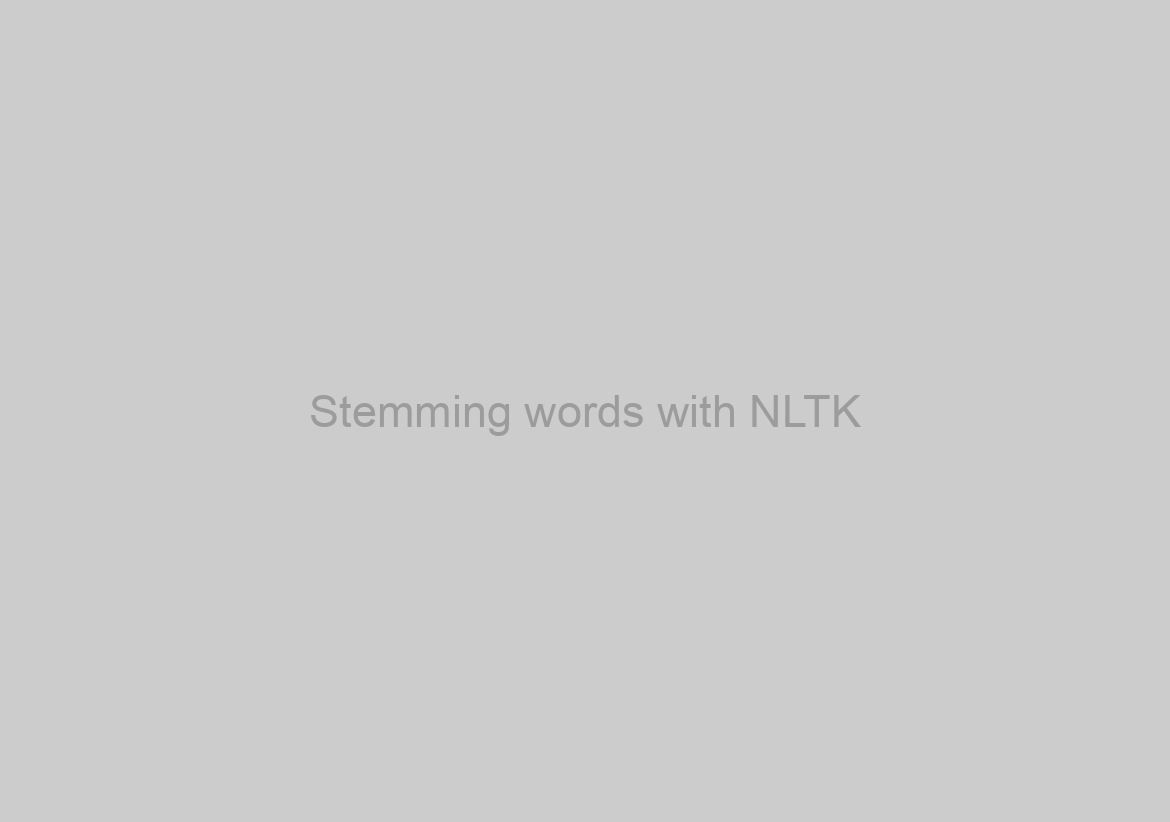 Stemming words with NLTK